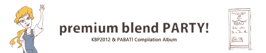 premium blend PARTY! (KBP2012 & PABAT! Compilation Album)